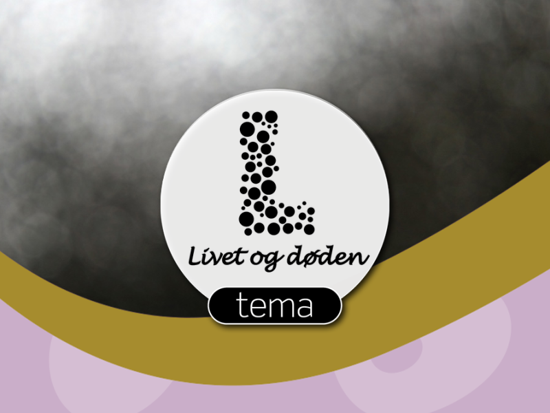 Tema: Livet og døden