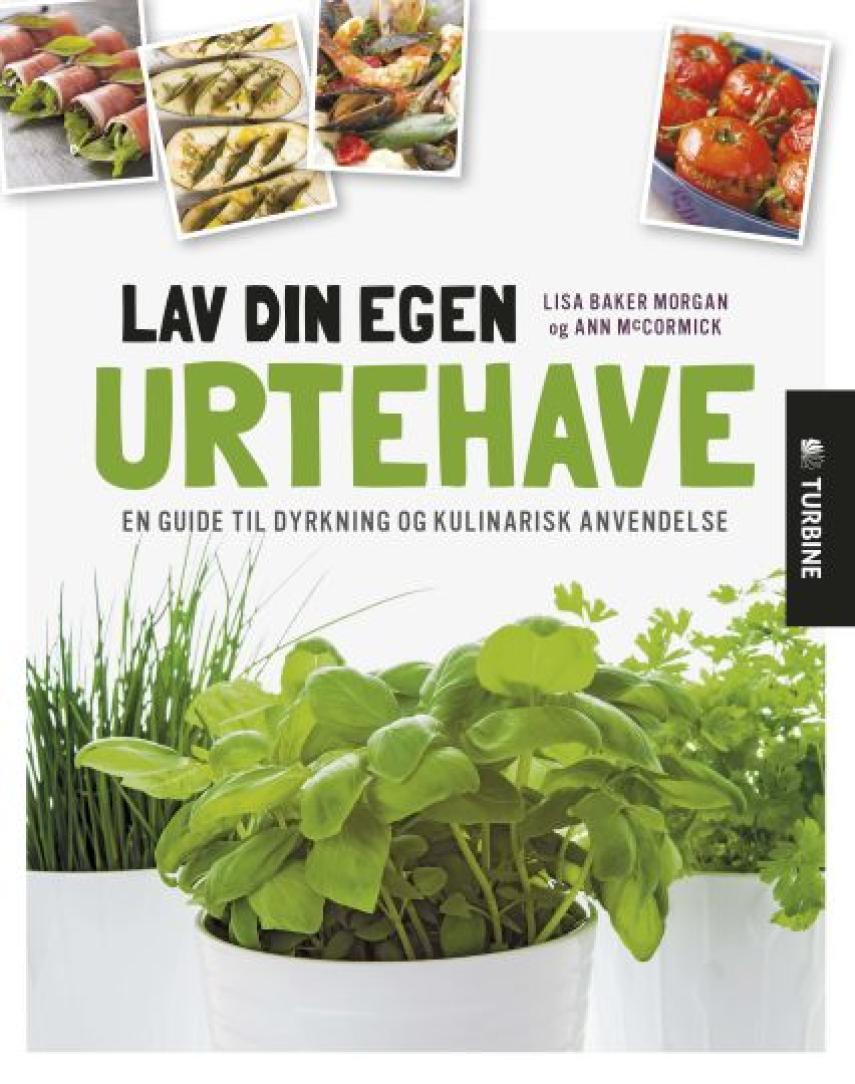 Ann McCormick, Lisa Baker Morgan: Lav din egen urtehave : en guide til dyrkning og kulinarisk anvendelse
